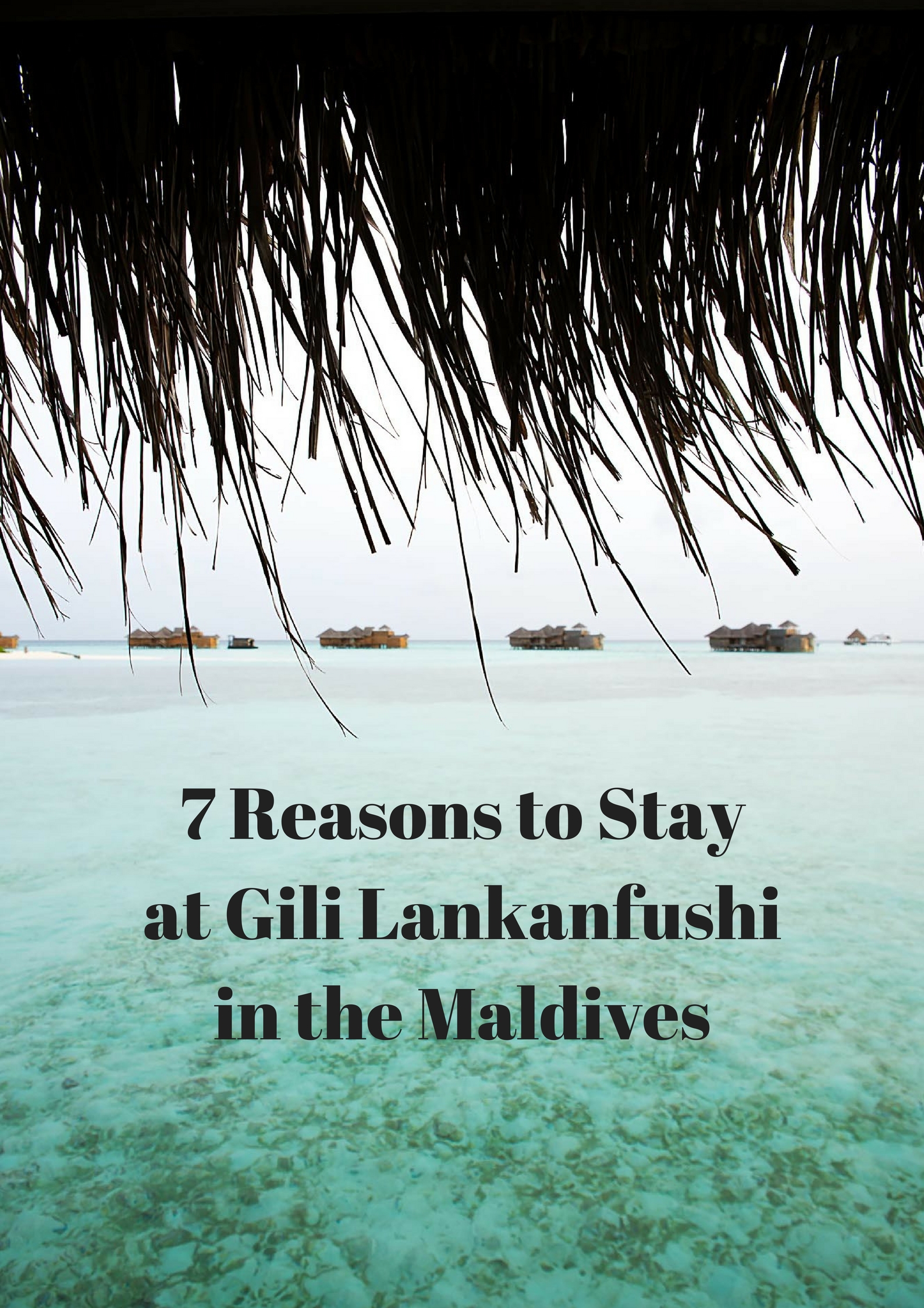7 Reasons to Stay at Gili Lankanfushi in the Maldives
